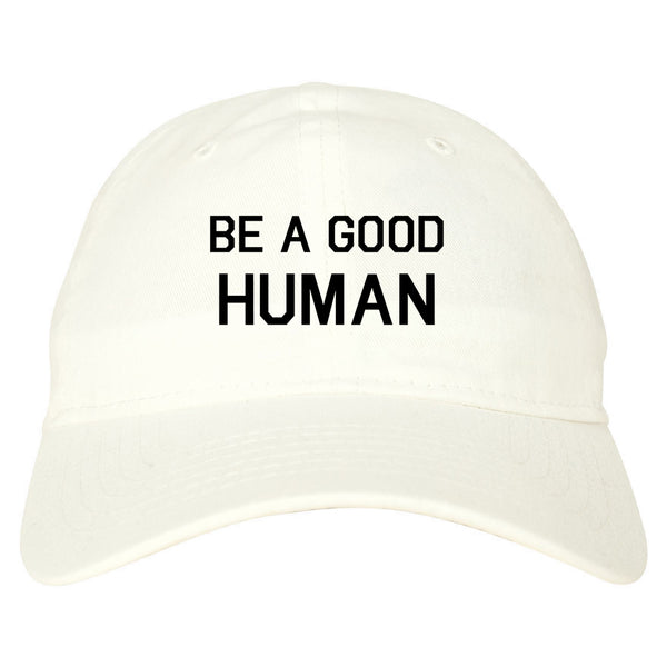 Be A Good Human white dad hat