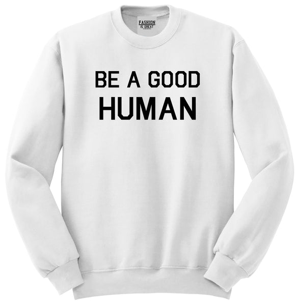 Be A Good Human White Womens Crewneck Sweatshirt