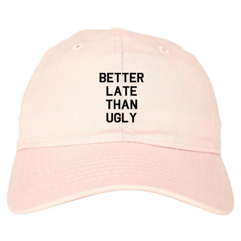Better Late Than Ugly pink dad hat