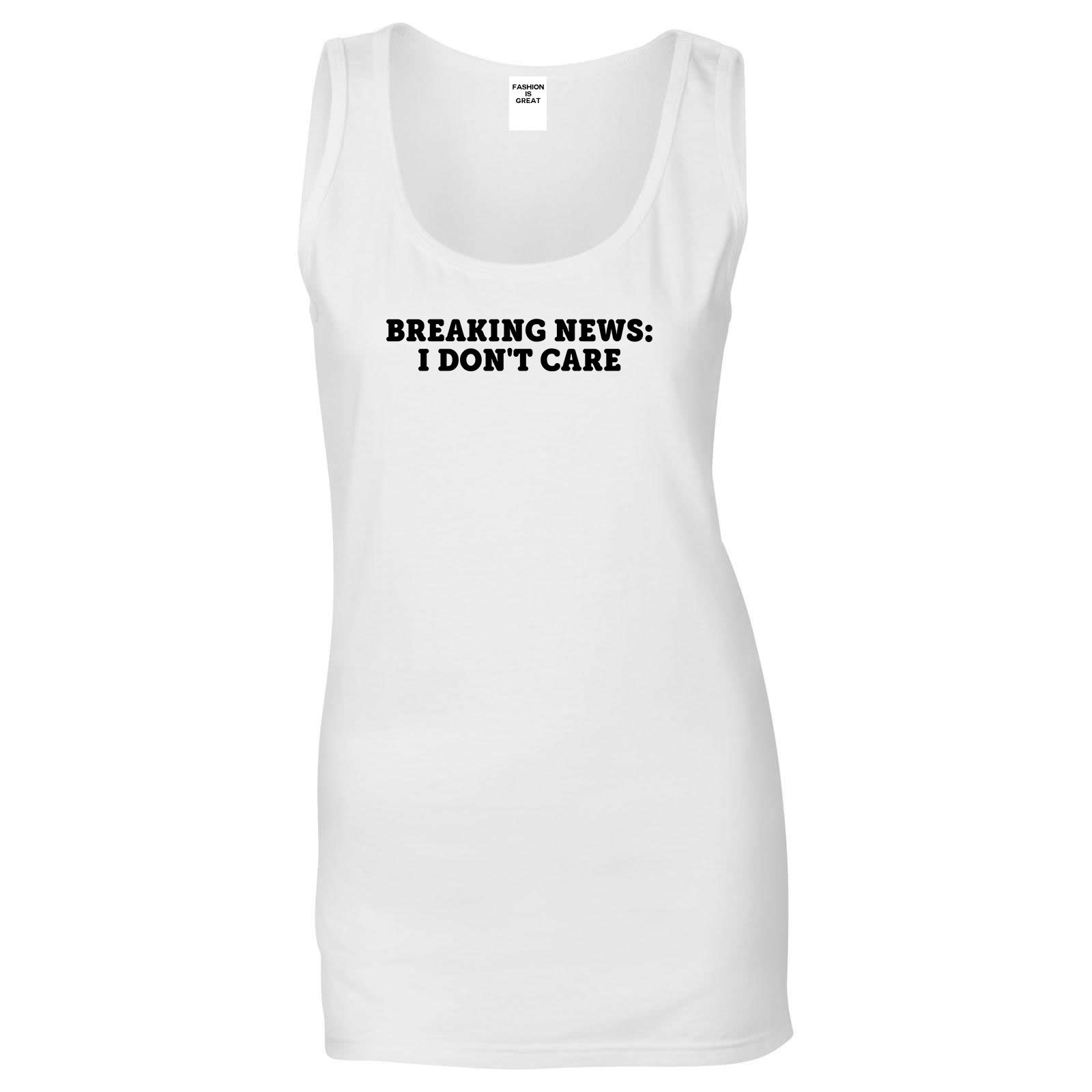 Breaking News I Dont Care Funny Womens Tank Top Shirt White