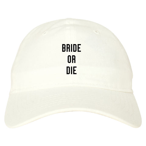 Bride Or Die Engaged white dad hat