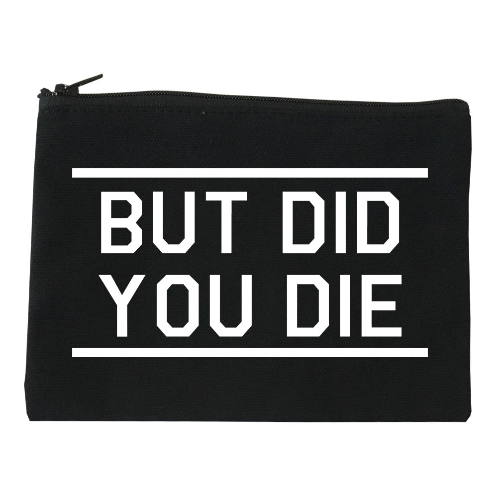 But Did You Die Funny black Makeup Bag