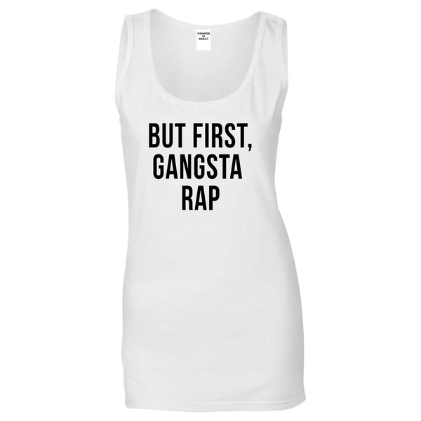 But First Gangsta Rap Music Womens Tank Top Shirt White