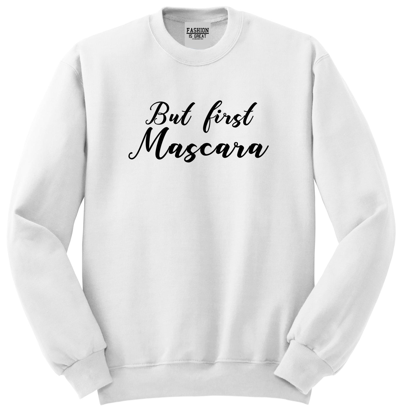 But First Mascara Makeup White Crewneck Sweatshirt