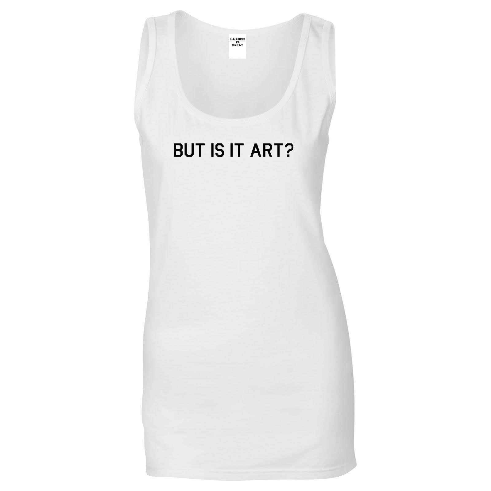 But Is It Art Funny Womens Tank Top Shirt White
