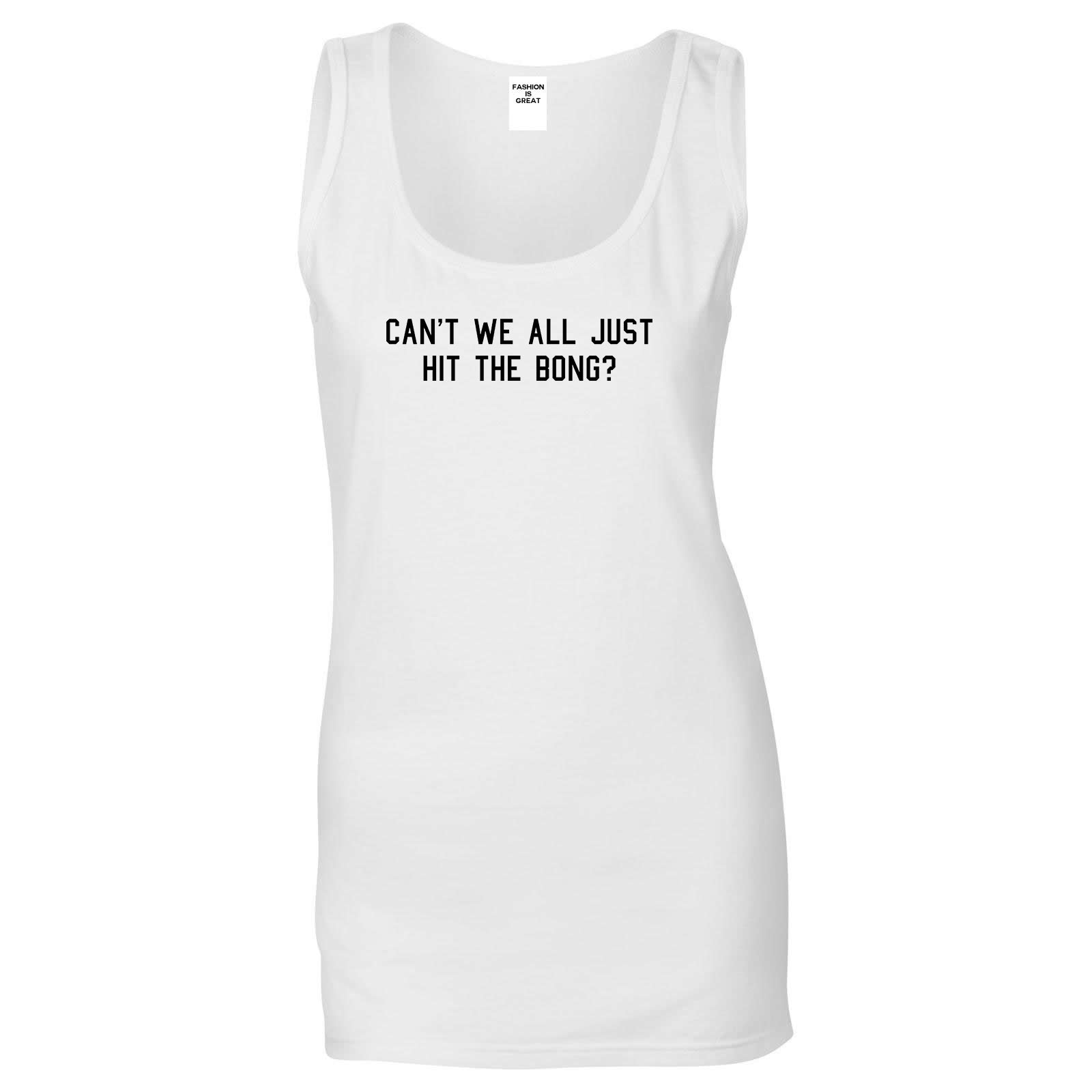Cant We Get Along Hit Bong Womens Tank Top Shirt White