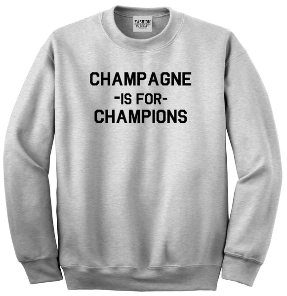 Champagne Is For Champions Grey Womens Crewneck Sweatshirt