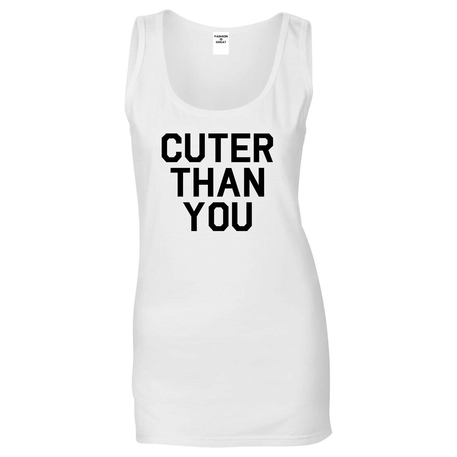 Cuter Than You Womens Tank Top Shirt White