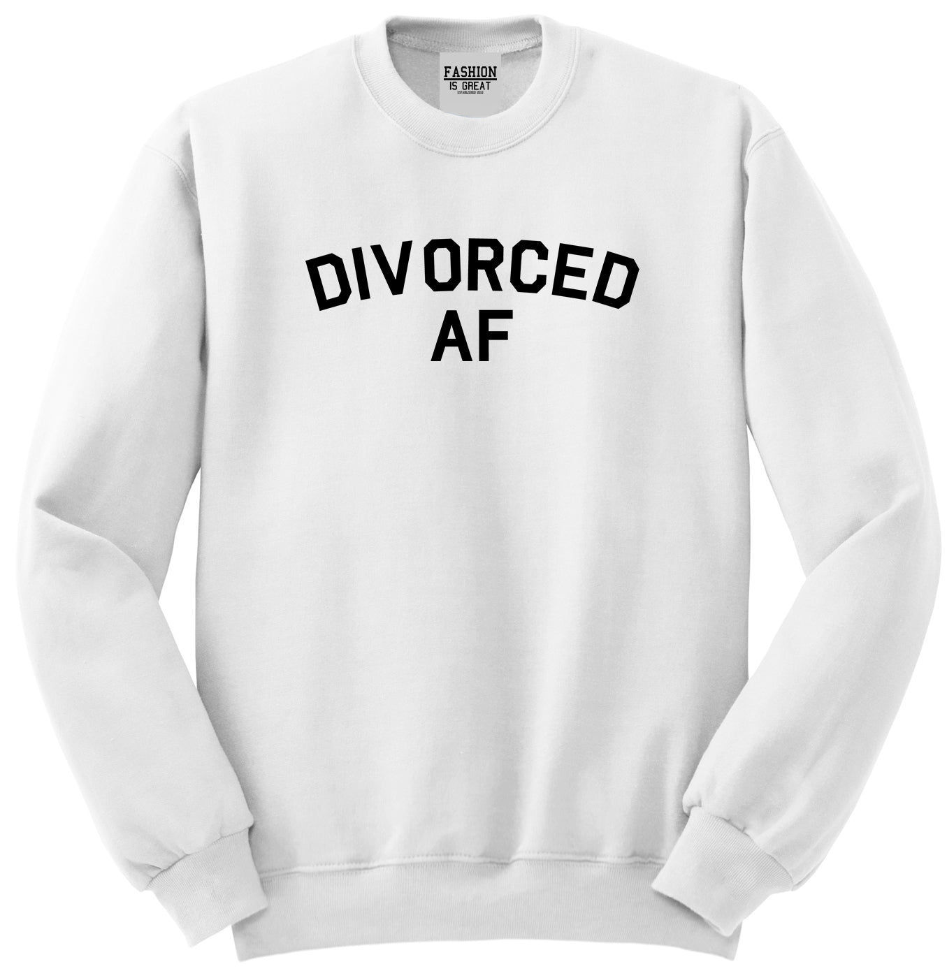 Divorced AF Divorce Break Up White Crewneck Sweatshirt