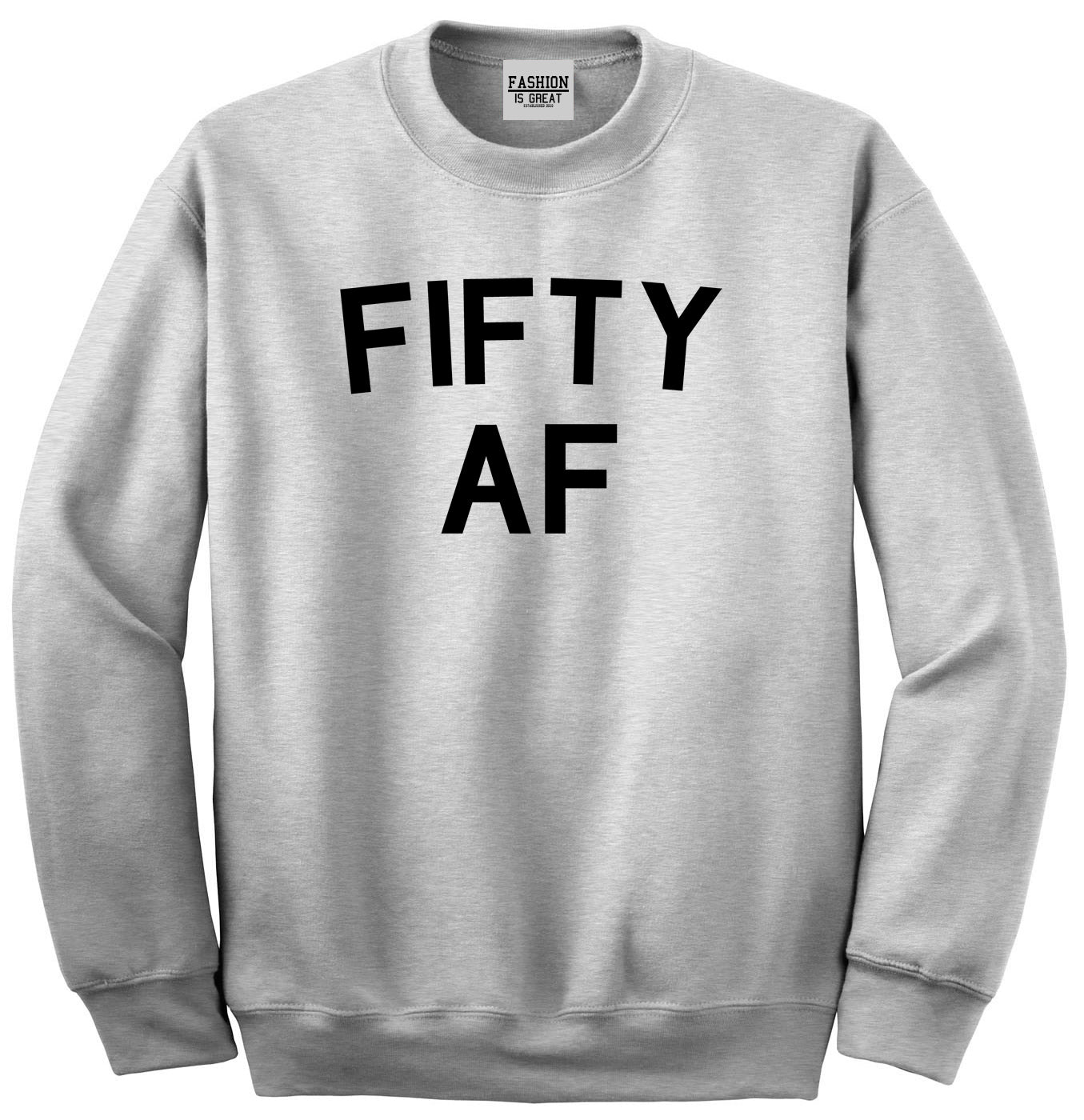 Fifty AF Birthday Gift Grey Crewneck Sweatshirt