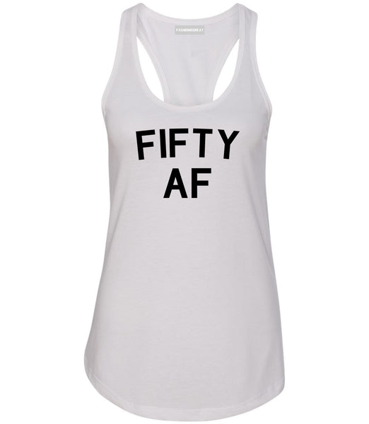 Fifty AF Birthday Gift White Racerback Tank Top