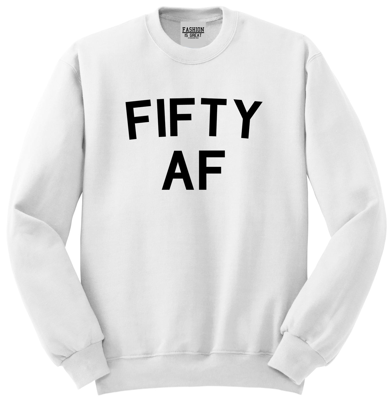 Fifty AF Birthday Gift White Crewneck Sweatshirt