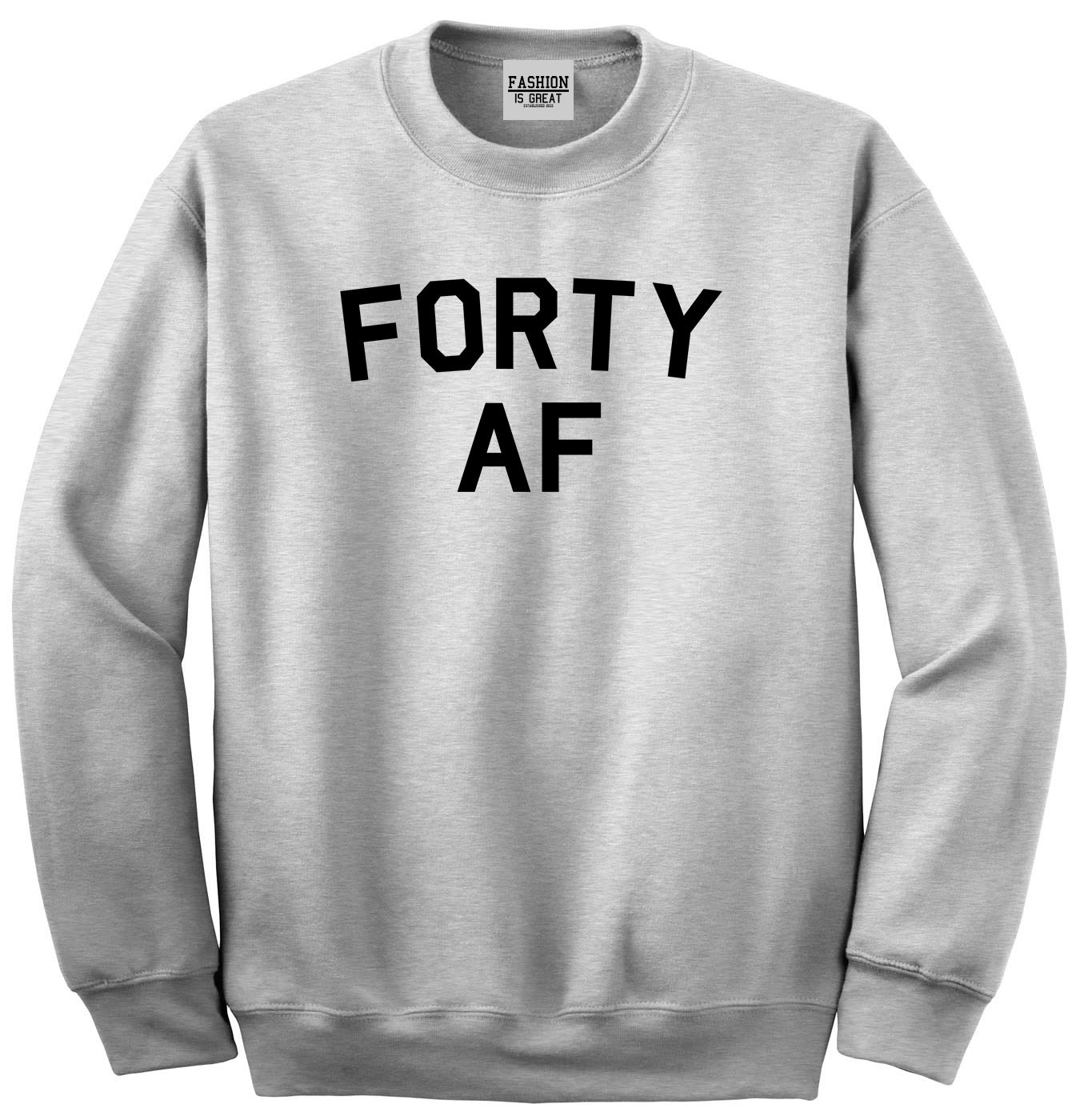 Forty AF Birthday Grey Crewneck Sweatshirt