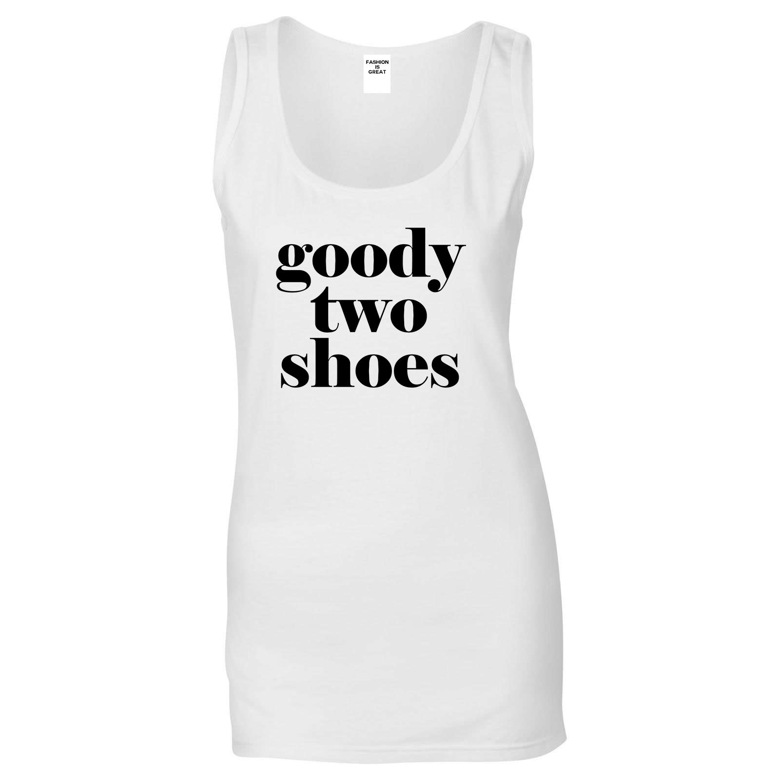 Goody Two Shoes Smart Cute Girl Gift Womens Tank Top Shirt White