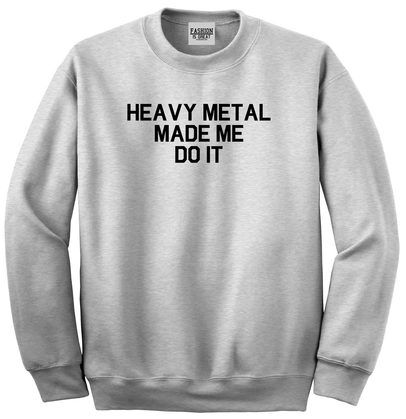 Heavy Metal Made Me Do It Grey Crewneck Sweatshirt