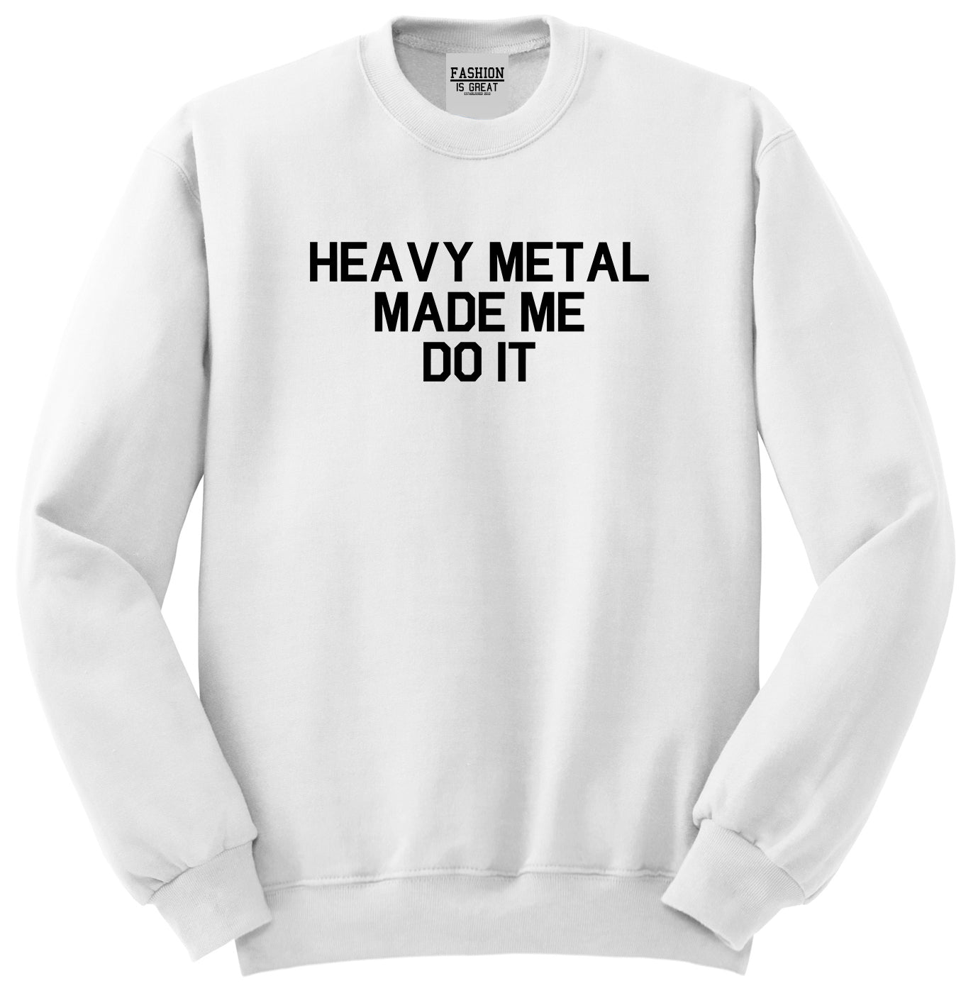 Heavy Metal Made Me Do It White Crewneck Sweatshirt
