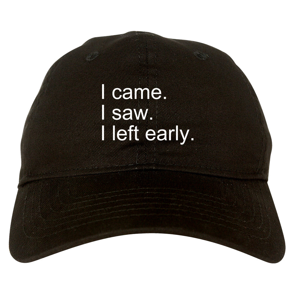 I Came I Saw I Left Early black dad hat