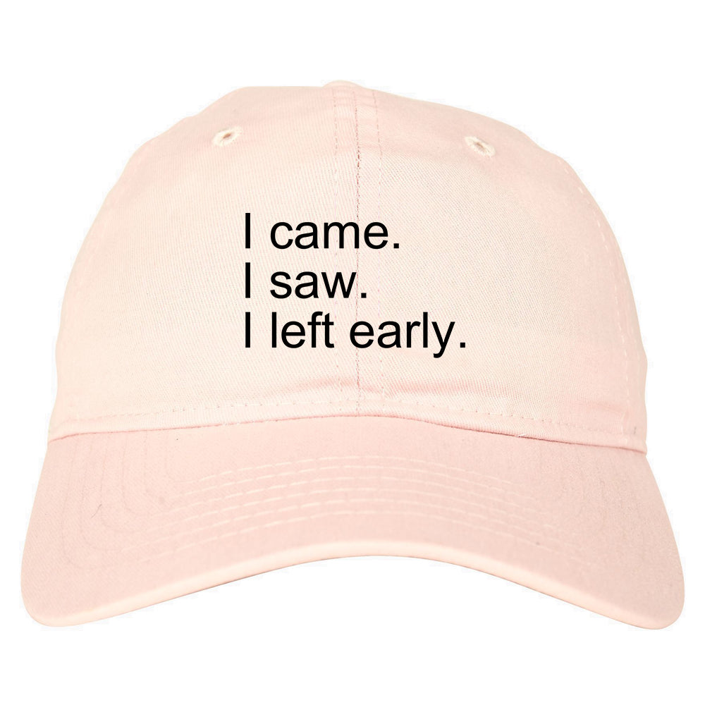 I Came I Saw I Left Early pink dad hat