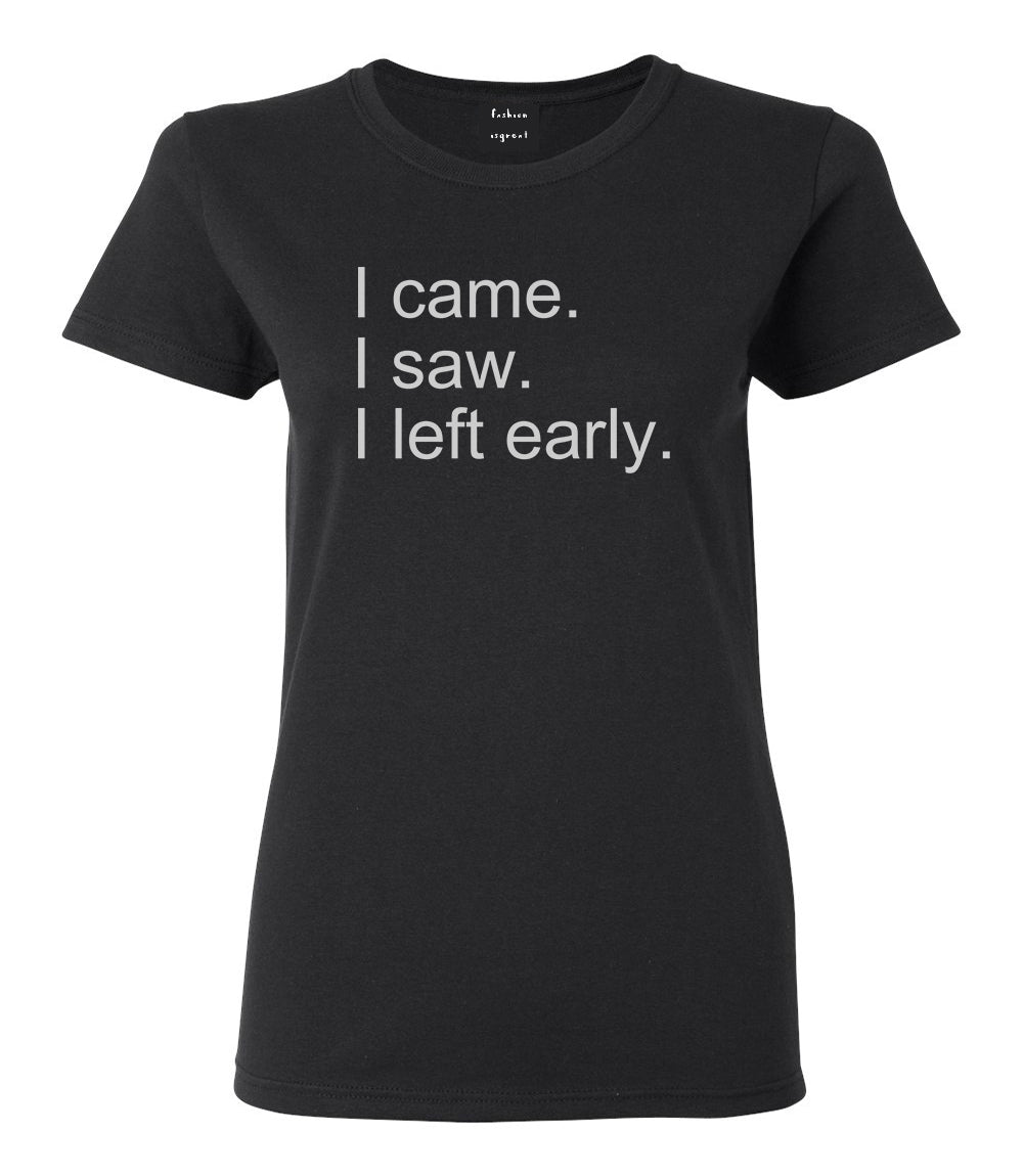 I Came I Saw I Left Early Black Womens T-Shirt