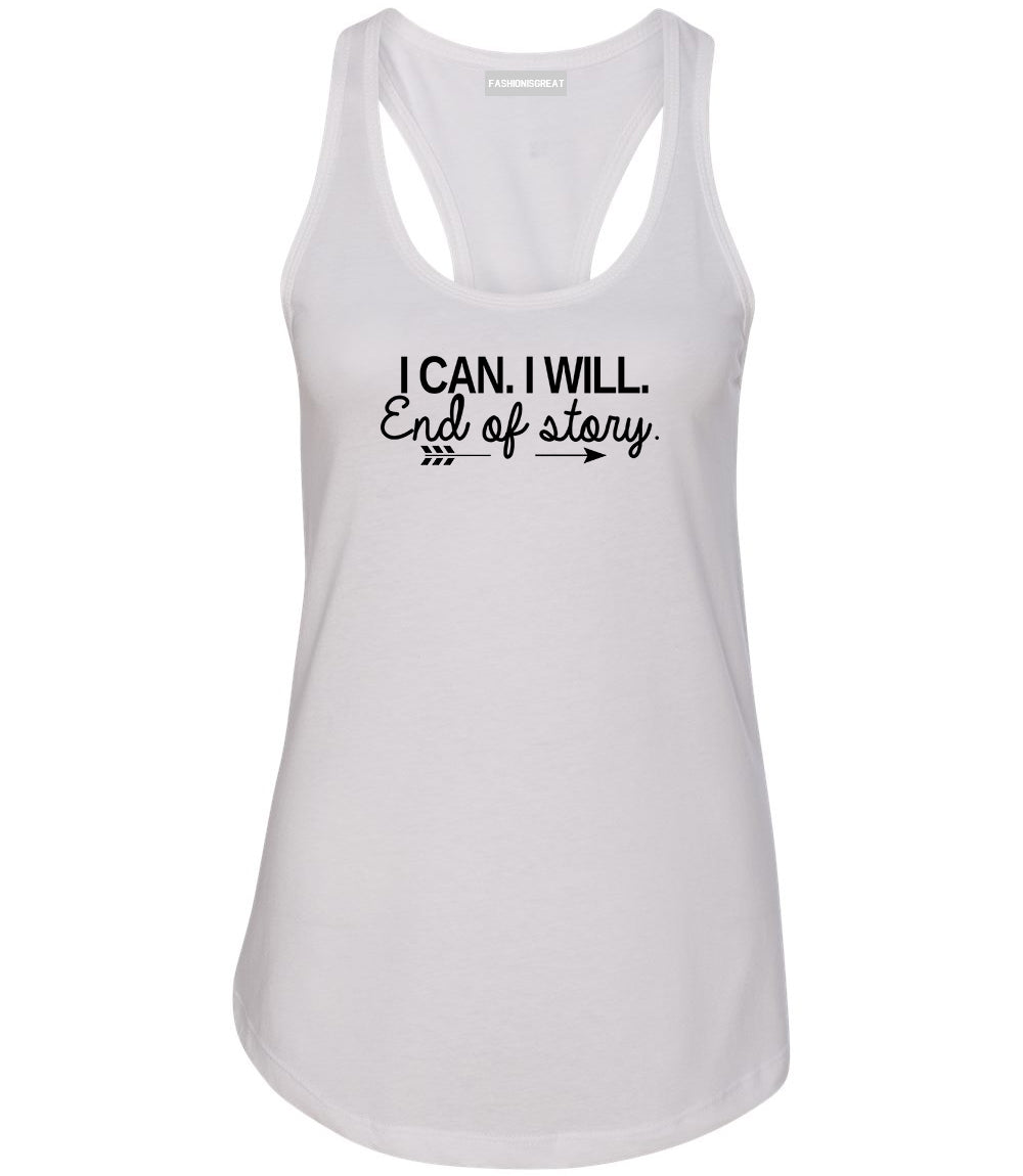 I Can I Will End Of Story Feminist Womens Racerback Tank Top White