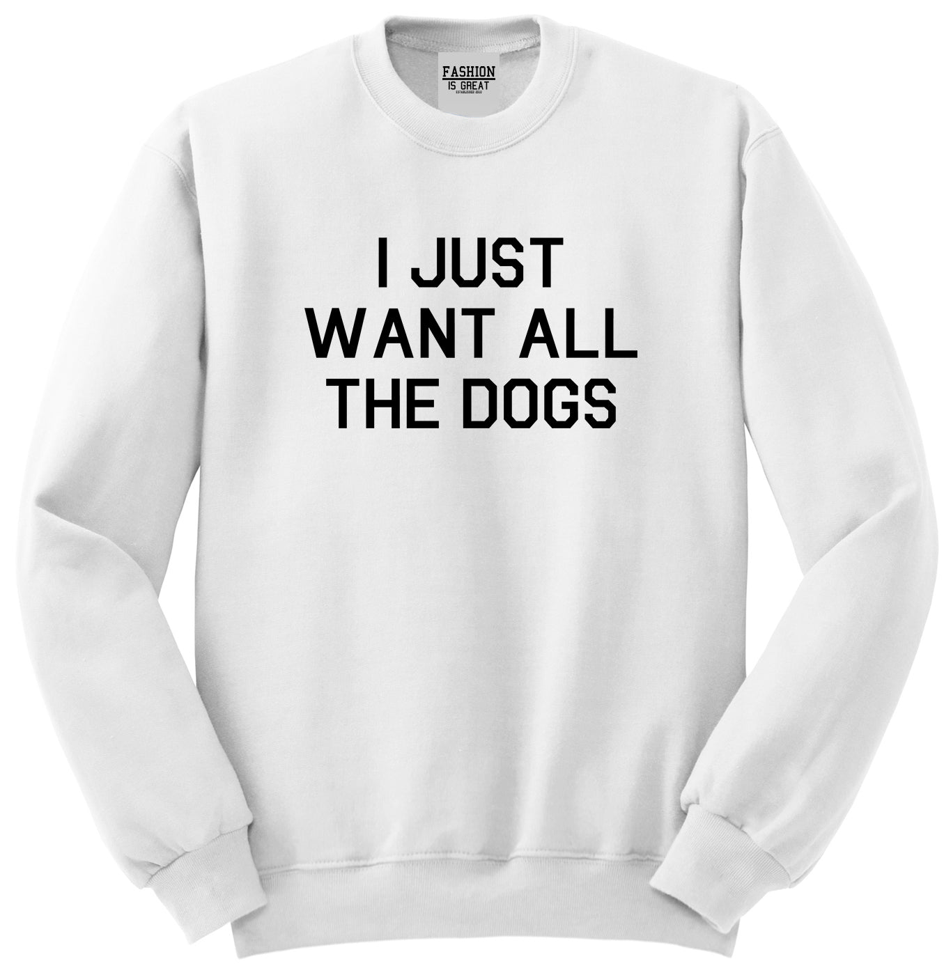 I Just Want All The Dogs White Crewneck Sweatshirt