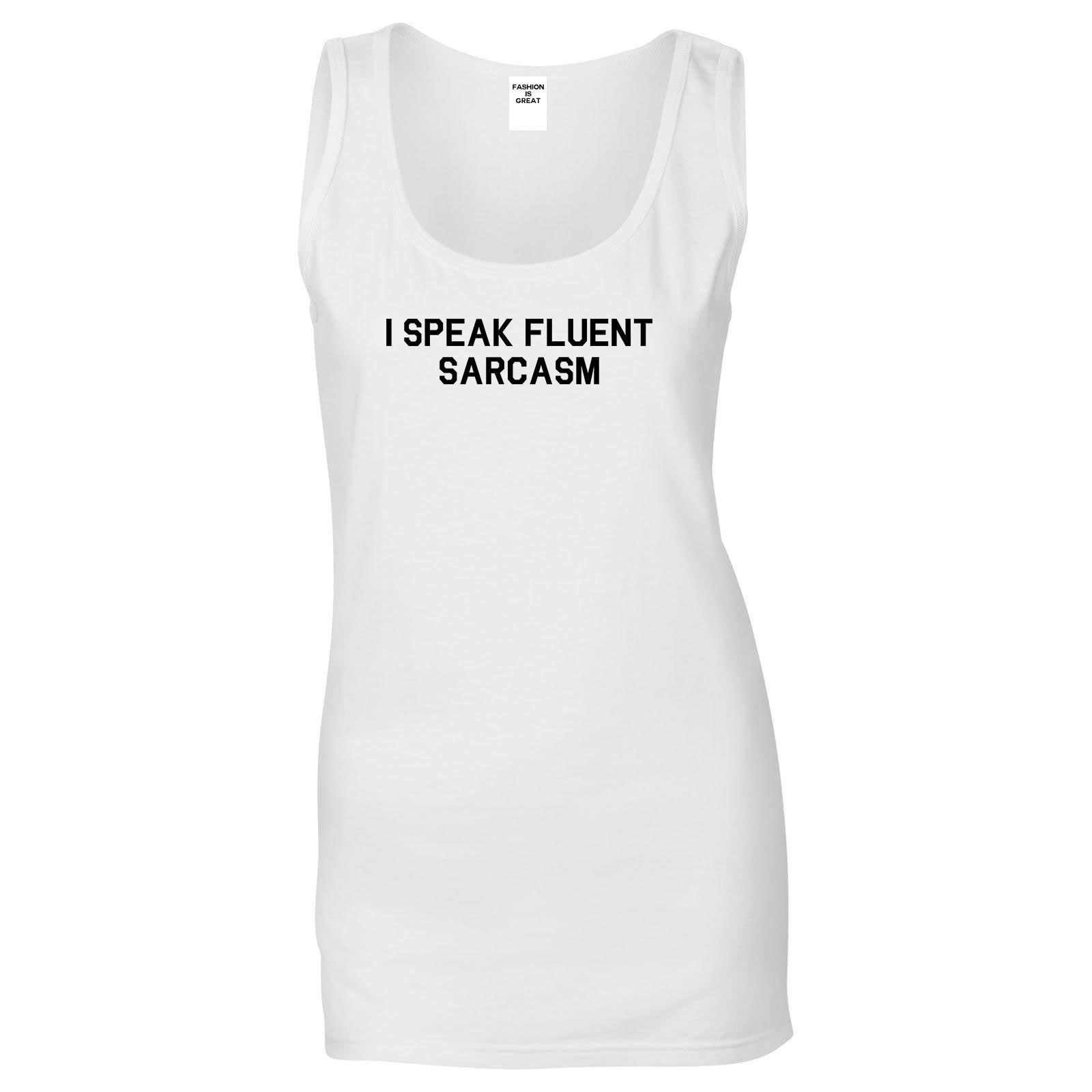 I Speak Fluent Sarcasm Funny Graphic Womens Tank Top Shirt White