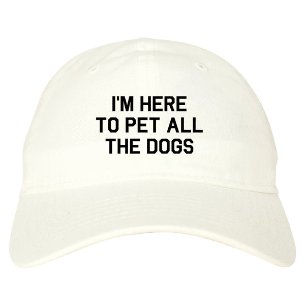 Im Here To Pet All The Dogs White Dad Hat