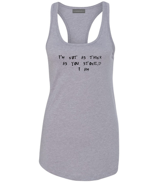 Im Not As Stoned Think I am Womens Racerback Tank Top Grey