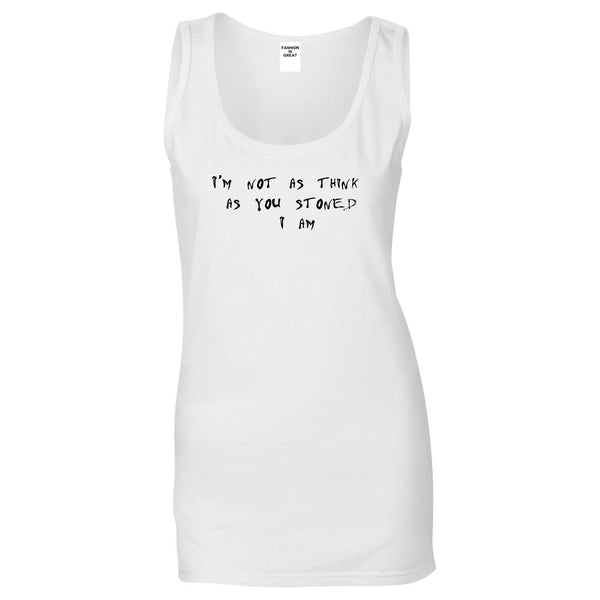 Im Not As Stoned Think I am Womens Tank Top Shirt White