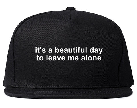 Its A Beautiful Day To Leave Me Alone Funny Snapback Hat Black