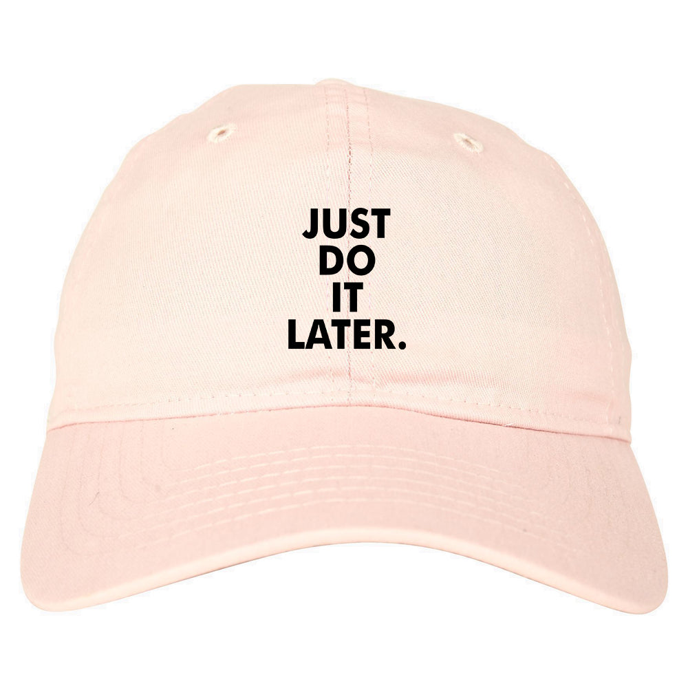 Just Do It Later Dad Hat Pink