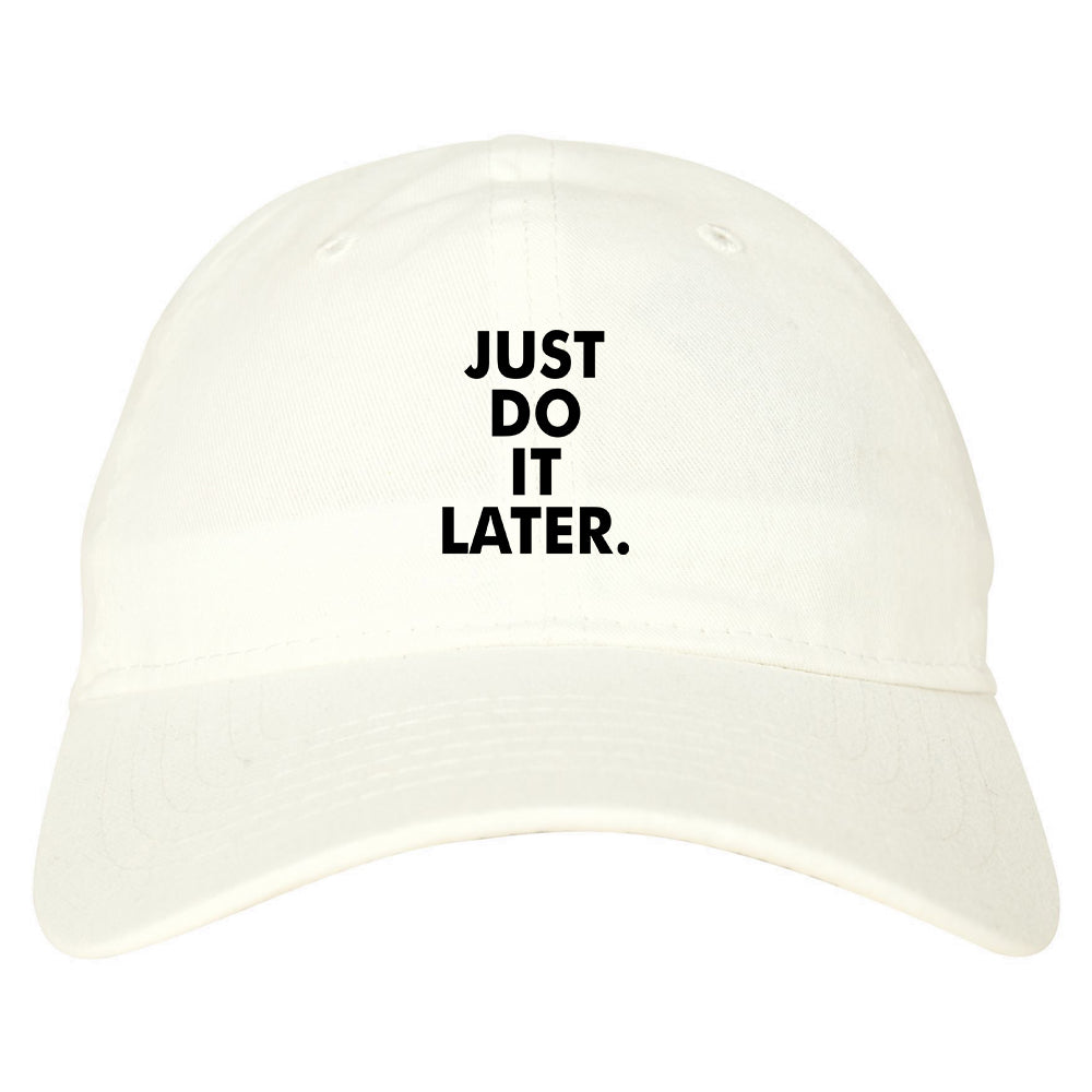 Just Do It Later Dad Hat White