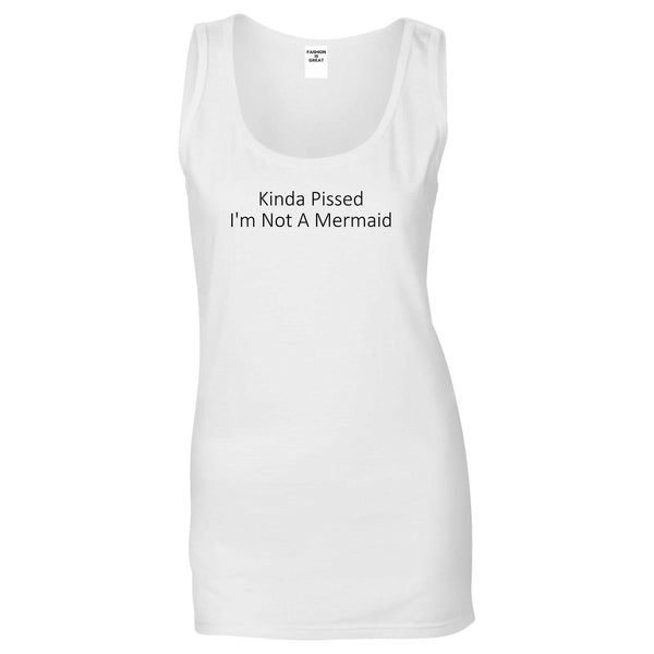 Kinda Pissed Im Not A Mermaid Womens Tank Top Shirt White