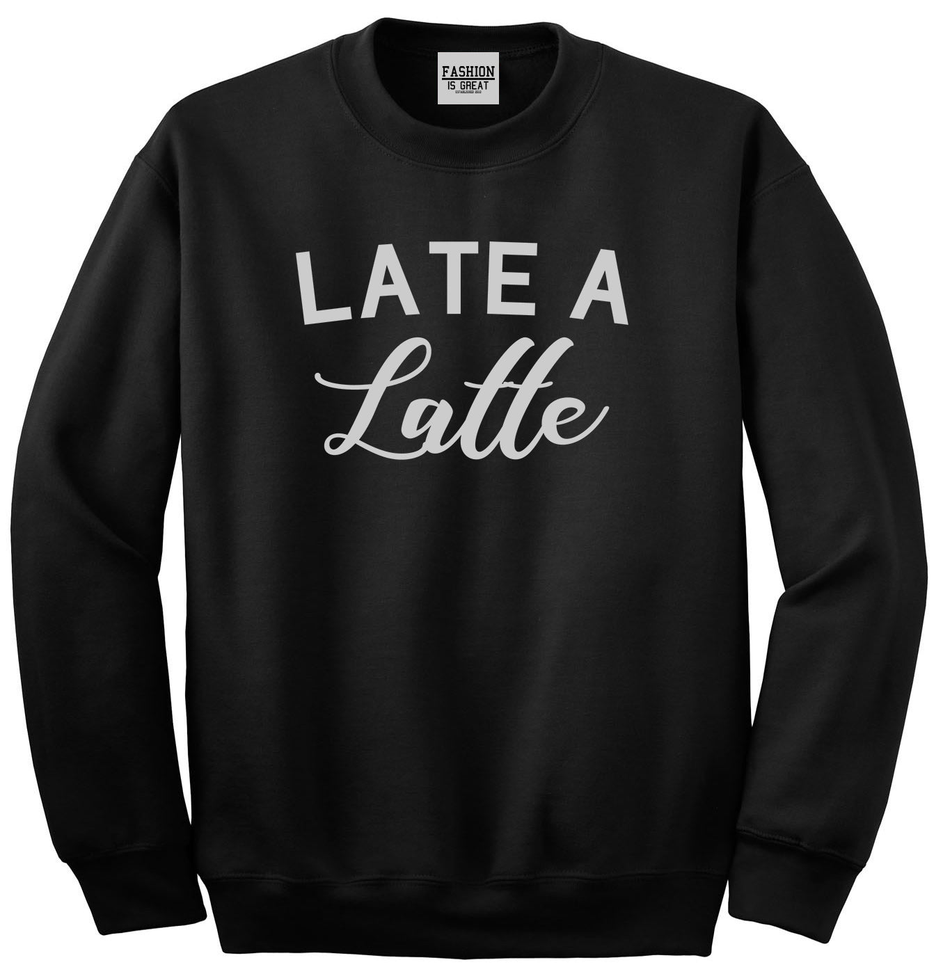 Late A Latte Coffee Black Crewneck Sweatshirt