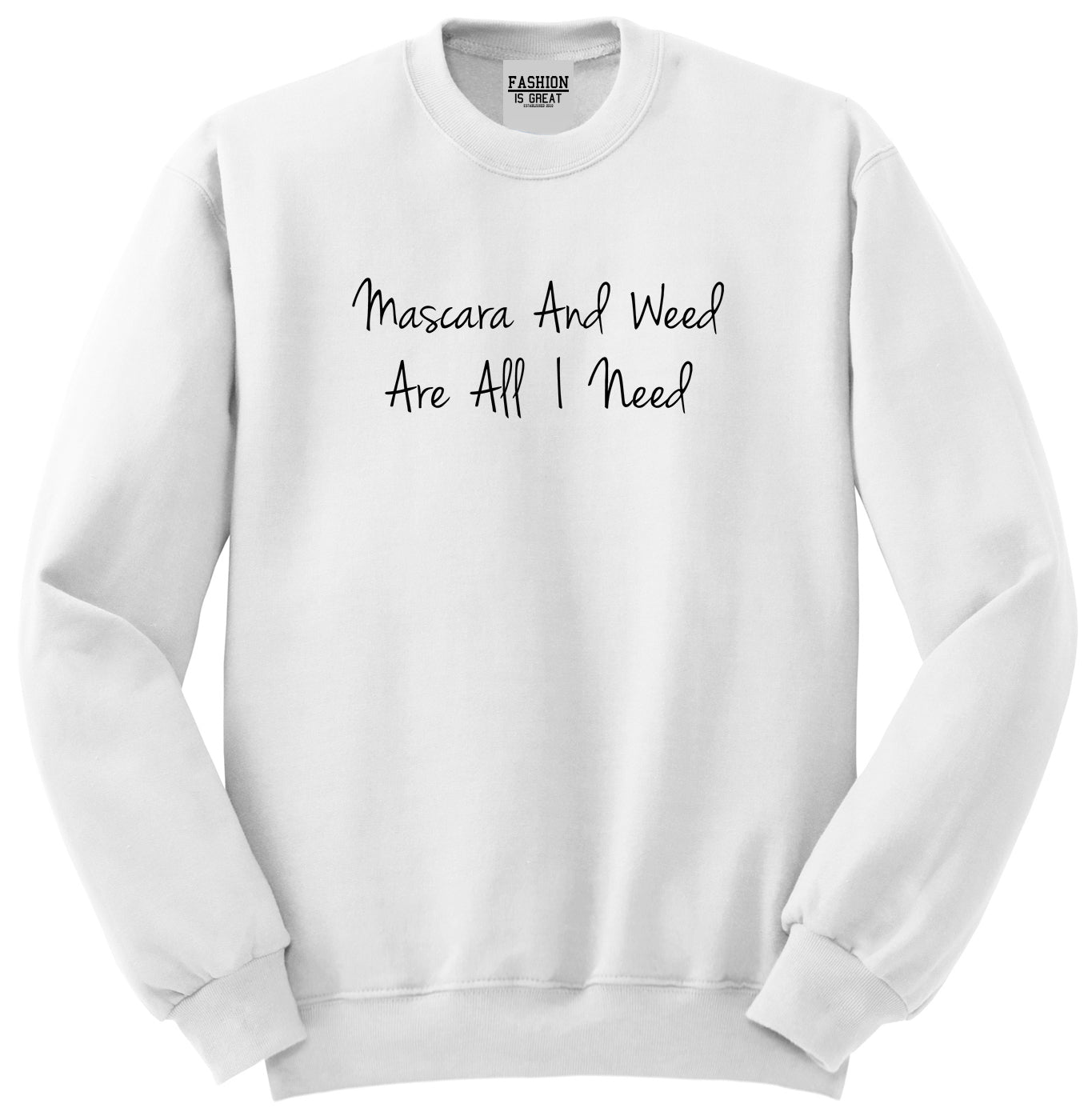 Mascara And Weed All I Need Unisex Crewneck Sweatshirt White