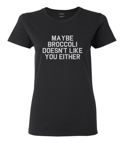 Maybe Broccoli Doesnt Like You Either Vegan Womens Graphic T-Shirt Black