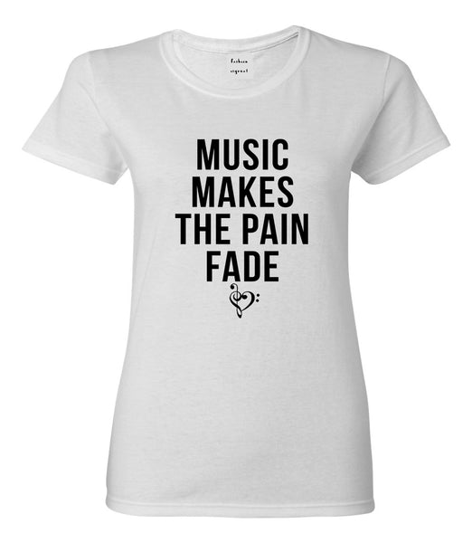 Music Makes The Pain Fade Womens Graphic T-Shirt White