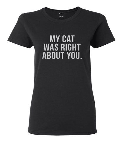 My Cat Was Right About You Pet Lover Womens Graphic T-Shirt Black
