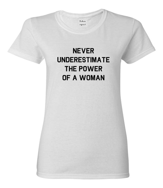 Never Underestimate The Power Of A Woman Womens Graphic T-Shirt White