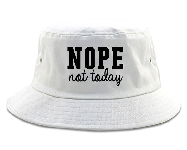Nope Not Today Bucket Hat White
