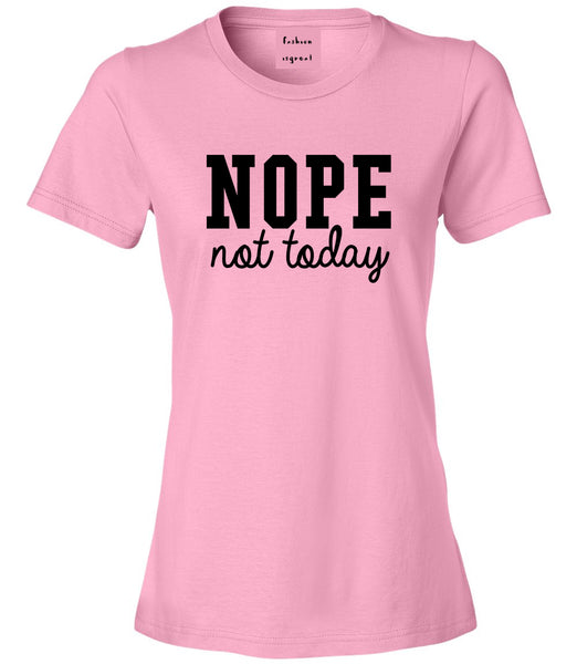 Nope Not Today Womens Graphic T-Shirt Pink