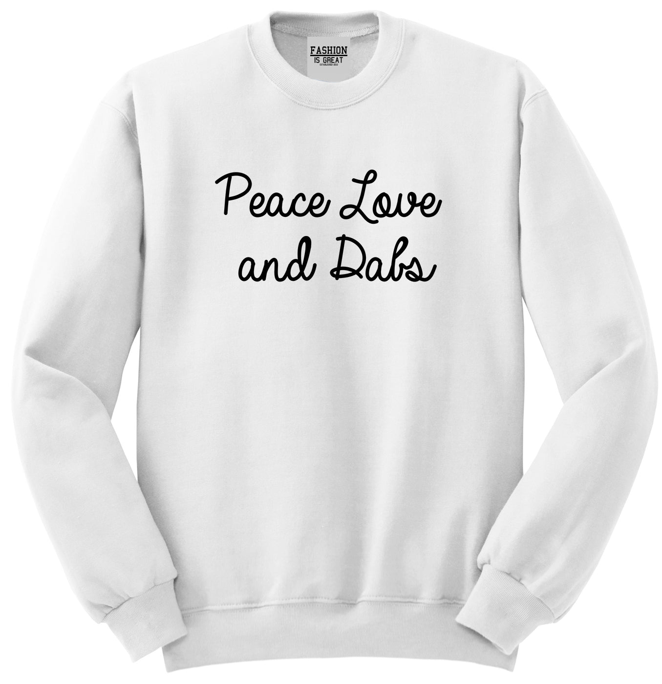 Peace Love Dabs Weed Pot Unisex Crewneck Sweatshirt White