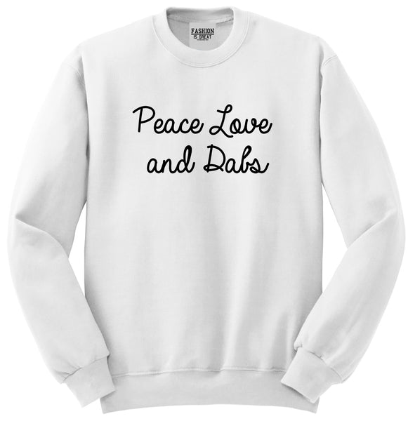 Peace Love Dabs Weed Pot Unisex Crewneck Sweatshirt White