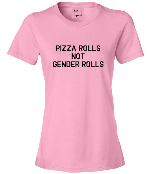 Pizza Rolls Not Gender Rolls Pink Womens T-Shirt