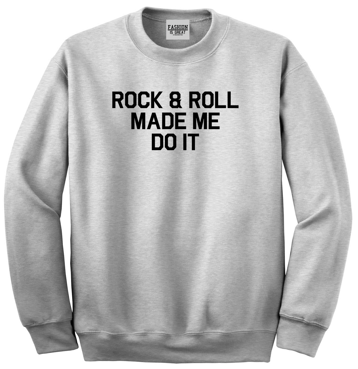 Rock And Roll Made Me Do It Grey Crewneck Sweatshirt