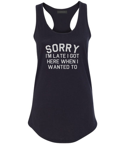 Sorry Im Late I Got Here When I Wanted To Womens Racerback Tank Top Black