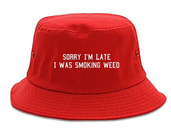 Sorry Im Late Smoking Weed Bucket Hat Red