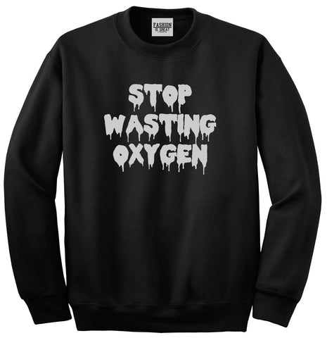 Stop Wasting Oxygen Funny Goth Unisex Crewneck Sweatshirt Black