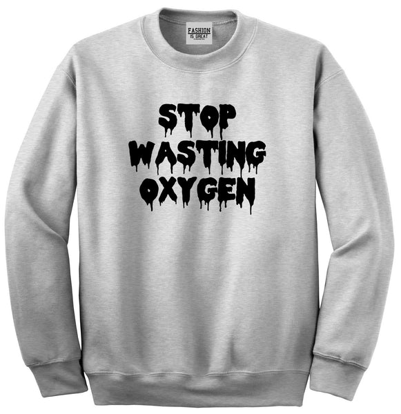 Stop Wasting Oxygen Funny Goth Unisex Crewneck Sweatshirt Grey