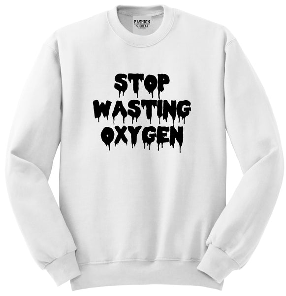 Stop Wasting Oxygen Funny Goth Unisex Crewneck Sweatshirt White